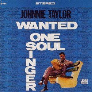JOHNNIE TAYLOR / ジョニー・テイラー / WANTED: ONE SOUL SINGER / ウォンテッド・ワン・ソウル・シンガー (輸入盤)