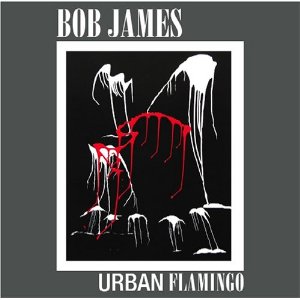 BOB JAMES / ボブ・ジェームス / URBAN FLAMINGO / アーバン・フラミンゴ