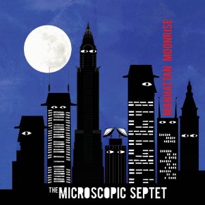 MICROSCOPIC SEPTET / Manhattan Moonrise