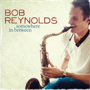 BOB REYNOLDS / ボブ・レイノルズ / Somewhere In Between 