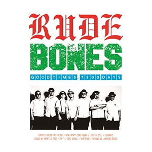RUDE BONES / ルード・ボーンズ / GOOD TIMES, 7300 DAYS