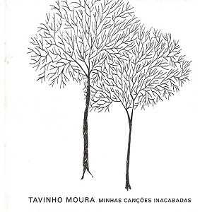 TAVINHO MOURA / タヴィーニョ・モウラ / MINHAS CANCOES INACABADAS