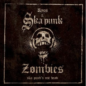 RYOJI & SKA PUNK ZOMBIES / Ska Punk's Not Dead