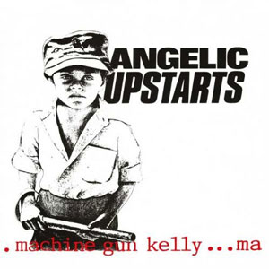ANGELIC UPSTARTS / MACHINE GUN KELLY (7")