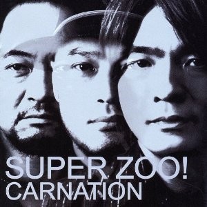 CARNATION / カーネーション / SUPER ZOO! Deluxe Edition