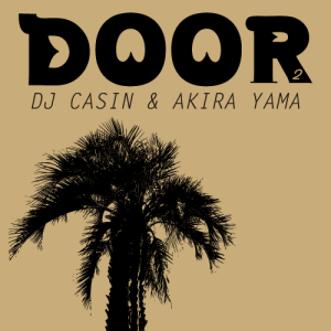 DJ CASIN x AKIRA YAMAGUCHI / DOOR 2 