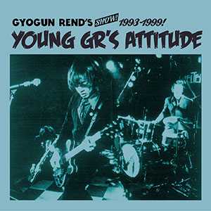 GYOGUN REND'S / GYOGUN REND'S SHOW!! 1993-1999 "YOUNG GR'S ATTITUDE"