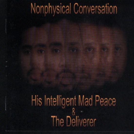 HIS INTELLIGENT MAD PEACE & THE DELIVERER / NONPHYSICAL CONVERSATION