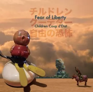 チルドレンクーデター / 自由の恐怖 -Fear of Liberty-