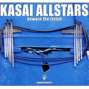 KASAI ALLSTARS / カサイ・オールスターズ / BEWARE THE FETISH(2CD)