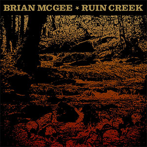 BRIAN McGEE (from PLOW UNITED) / RUIN CREEK