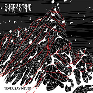 SHARK ETHIC / Never Say Never