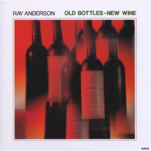 RAY ANDERSON / レイ・アンダーソン / Old Bottles - New Wine / オールド・ボトルズ・ニュー・ワイン