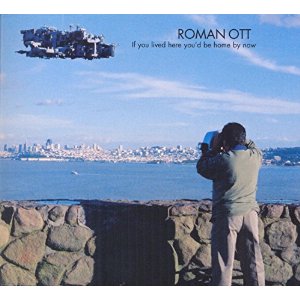 ROMAN OTT / ロマン・オット / If You Lived Here You'd Be Home By Now