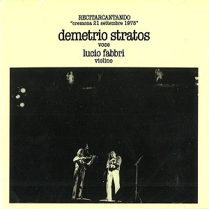 DEMETRIO STRATOS/LUCIO FABBRI / デメトリオ・ストラトス&ルツィオ・ファブリ / RECITARCANTANDO “CREMONA 21 SETTEMBRE 1978” - DIGITAL REMASTER 