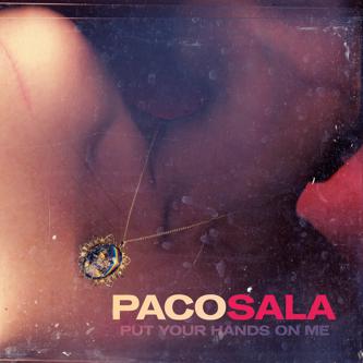 PACO SALA / PUT YOUR HANDS ON ME