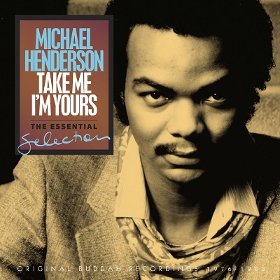 MICHAEL HENDERSON / マイケル・ヘンダーソン / TAKE ME I'M YOURS: THE ESSENTIAL SELECTION