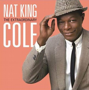 NAT KING COLE / ナット・キング・コール / EXTRAORDINARY & UNISSUED / ナット・キング・コールのすべて(2CD)