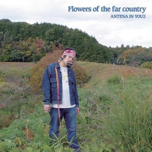 ANTENA IN YOU2 / Flowers of the far country