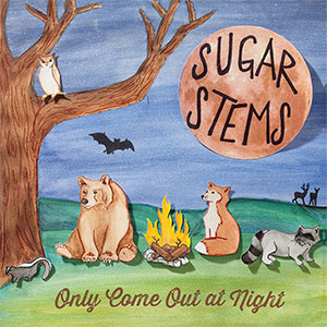 SUGAR STEMS / シュガー・ステムズ / ONLY COME OUT AT NIGHT