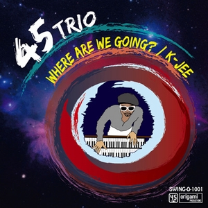 45trio / Where Are We Going? / K-Jee