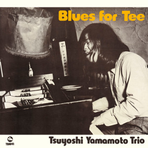 TSUYOSHI YAMAMOTO / 山本剛 / Blues For Tee / ブルース・フォー・ティー