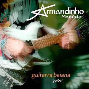 ARMANDINHO / アルマンヂーニョ / GUITARRA BAIANA