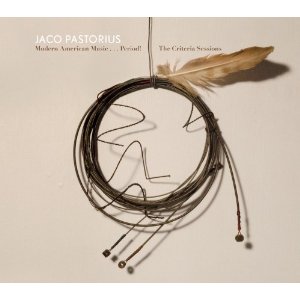 JACO PASTORIUS / ジャコ・パストリアス / Modern American Music... Period! The Criteria Sessions / モダン・アメリカン・ミュージック~クライテリア・セッションズ