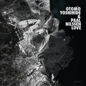 YOSHIHIDE OTOMO / 大友良英 / Otomo Yoshihide & Paal Nilssen-Love(CD)