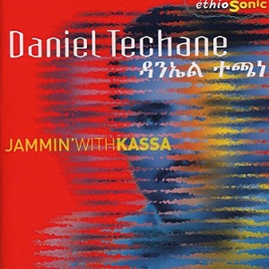 DANIEL TECHANE / ダニエル・テチャネ / JAMMIN' WITH KASSA