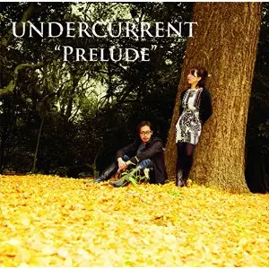 UNDERCURRENT / アンダーカレント / PRELUDE / プレリュード