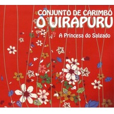 CONJUNTO DE CARIMBO O UIRAPURU / コンジュント・ヂ・カリンボー・オ・ウイラプル / A PRINCESA DO SALGADO