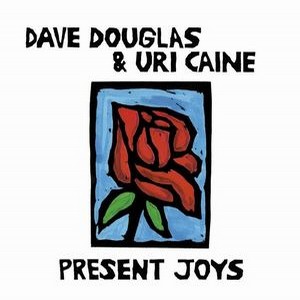 DAVE DOUGLAS / デイヴ・ダグラス / Present Joys