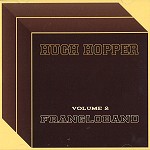 HUGH HOPPER / ヒュー・ホッパー / VOLUME 2: FRANGLO BAND