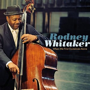 RODNEY WHITAKER / ロドニー・ウィテカー / When We Find Ourselves Alone 