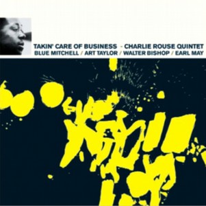 CHARLIE ROUSE / チャーリー・ラウズ / Takin' Care Of  Business(LP/180G)