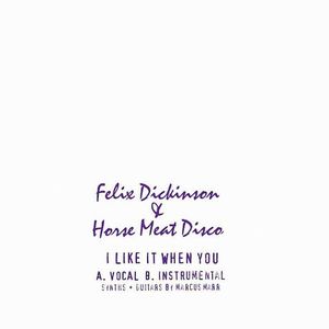 FELIX DICKINSON/HORSE MEAT DISCO/MARCUS MARR / I LIKE IT WHEN YOU