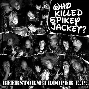 WHO KILLED SPIKEY JACKET? / BEERSTORM TROOPER