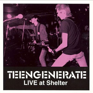 TEENGENERATE / ティーンジェネレイト / LIVE AT SHELTER (2014 REISSUE)