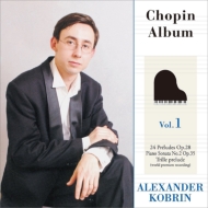 ALEXANDER KOBRIN / アレクサンダー・コブリン / ショパン:24の前奏曲/ピアノ・ソナタ第3番