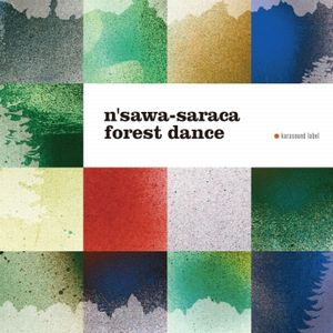 n'sawa-saraca / ンサワサラカ / forest dance / フォレスト・ダンス