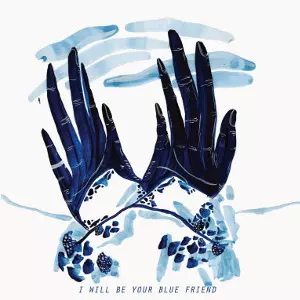 blue friend / I WILL BE YOUR BLUE FRIEND