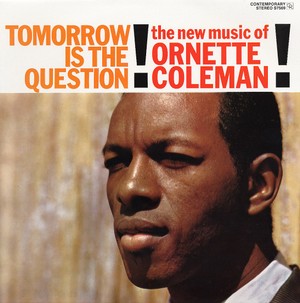 ORNETTE COLEMAN / オーネット・コールマン / Tomorrow Is The Question!(LP/180G)