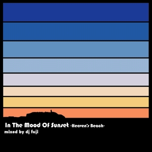 DJ FUJI /  In The Mood Of Sunset -Heaven’s beach- 