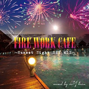 DJ BARA / FIRE WORK CAFE SUNSET NIGHT SKY MIX