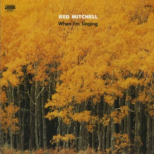RED MITCHELL / レッド・ミッチェル / WHEN I'M SINGING / ホエン・アイム・シンギング