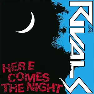 THE RIVALS / ザ・ライバルズ / HERE COMES  THE NIGHT