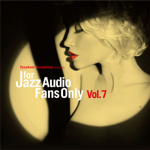 V.A. (YASUKUNI TERASHIMA) / V.A.(寺島靖国) / FOR JAZZ AUDIO FANS ONLY VOL.7 / フォー・ジャズ・オーディオ・ファンズ・オンリー VOL.7