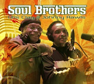 OTIS CLAY & JOHNNY RAWLS / オーティス・クレイ & ジョニー・ロウルズ / SOUL BROTHERS