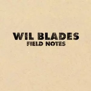 WIL BLADES / ウィル・ブラデス / Field Notes(CD)